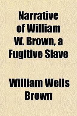 Narrative of William W Brown, a Fugitive Slave Narrative of William W Brown, a Fugitive Slave