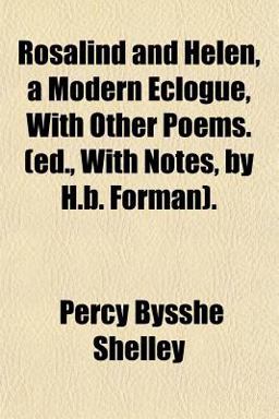 Rosalind and Helen, a Modern Eclogue, with Other Poems