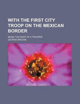 With the First City Troop on the Mexican Border With the First City Troop on the Mexican Border