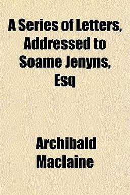 A Series of Letters, Addressed to Soame Jenyns, Esq
