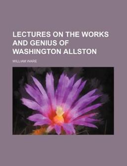Lectures on the Works and Genius of Washington Allston