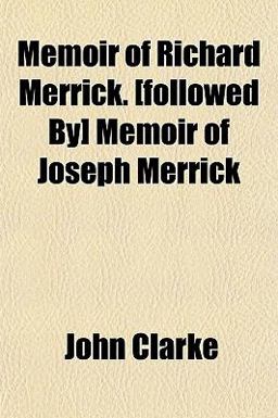 Memoir of Richard Merrick [Followed by] Memoir of Joseph Merrick