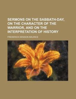 Sermons on the Sabbath-Day, on the Character of the Warrior, and on the Interpretation of History