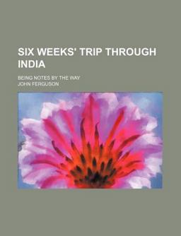 Six Weeks' Trip Through Indi