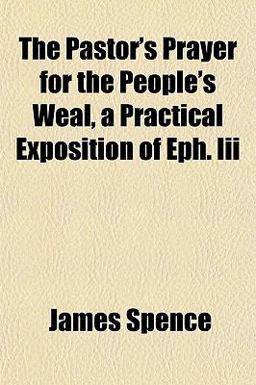 The Pastor's Prayer for the People's Weal, a Practical Exposition of Eph III