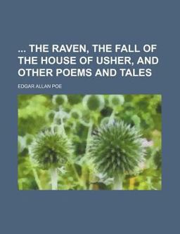 The Raven, the Fall of the House of Usher, and Other Poems and Tales