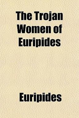 The Trojan Women of Euripides