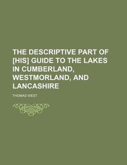 The Descriptive Part of [His] Guide to the Lakes in Cumberland, Westmorland, and Lancashire