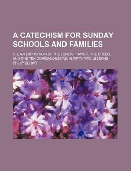 A Catechism for Sunday Schools and Families A Catechism for Sunday Schools and Families