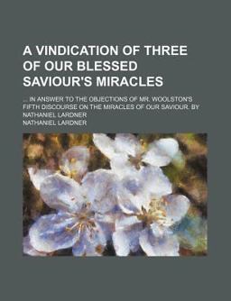 A Vindication of Three of Our Blessed Saviour's Miracles