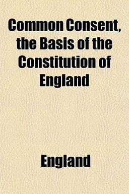 Common Consent the Basis of the Constitution of England