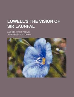 Lowell's the Vision of Sir Launfal