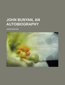 John Bunyan, an Autobiography