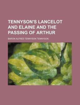 Tennyson's Lancelot and Elaine and the Passing of Arthur
