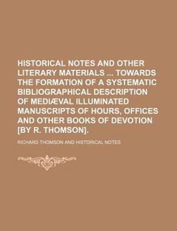 Historical Notes and Other Literary Materials Towards the Formation of a Systematic Bibliographical Description of Mediæval Illuminated
