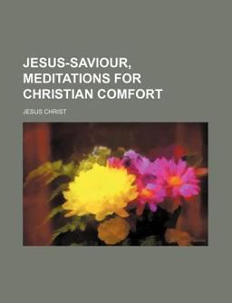 Jesus-Saviour, Meditations for Christian Comfort