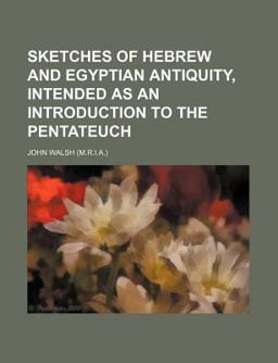 Sketches of Hebrew and Egyptian Antiquity, Intended As an Introduction to the Pentateuch