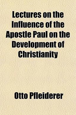 Lectures on the Influence of the Apostle Paul on the Development of Christianity