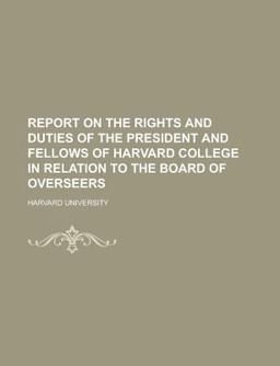 Report on the Rights and Duties of the President and Fellows of Harvard College in Relation to the Board of Overseers