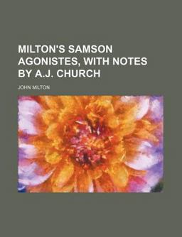 Milton's Samson Agonistes, with Notes by a J Church