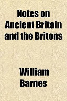 Notes on Ancient Britain and the Britons Notes on Ancient Britain and the Britons
