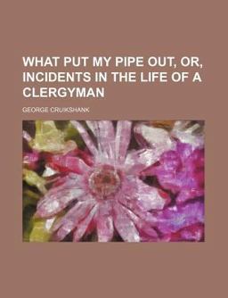 What Put My Pipe Out, or, Incidents in the Life of a Clergyman