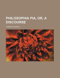 Philosophia Pia, or, a Discourse