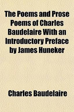 The Poems and Prose Poems of Charles Baudelaire with an Introductory Preface by James Huneker