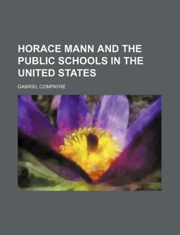 Horace Mann and the Public Schools in the United States Horace Mann and the Public Schools in the United States