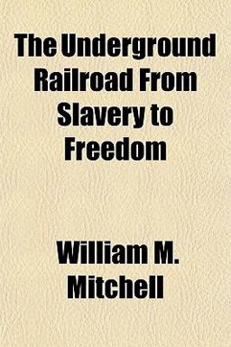 The Underground Railroad from Slavery to Freedom