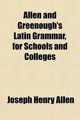 Allen and Greenough's Latin Grammar, for Schools and Colleges