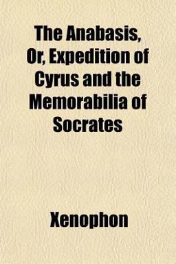 The Anabasis, or, Expedition of Cyrus and the Memorabilia of Socrates