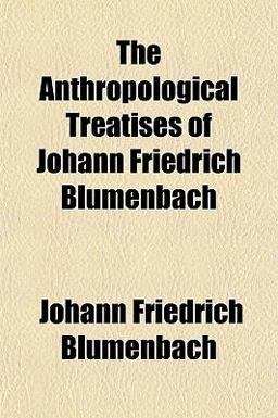The Anthropological Treatises of Johann Friedrich Blumenbach