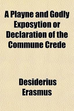 A Playne and Godly Exposytion or Declaration of the Commune Crede