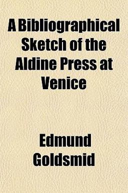 A Bibliographical Sketch of the Aldine Press at Venice