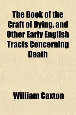 The Book of the Craft of Dying, and Other Early English Tracts Concerning Death