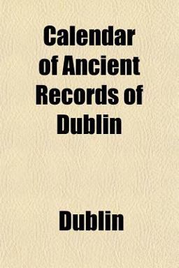 Calendar of Ancient Records of Dublin