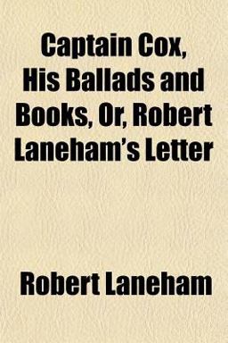 Captain Cox, His Ballads and Books, or, Robert Laneham's Letter
