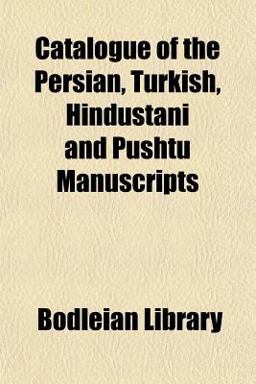 Catalogue of the Persian, Turkish, Hindustani and Pushtu Manuscripts