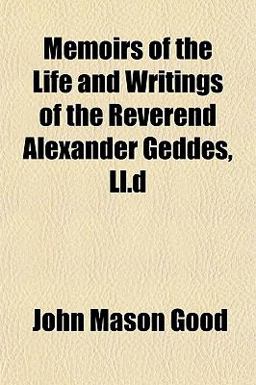 Memoirs of the Life and Writings of the Reverend Alexander Geddes, Ll D