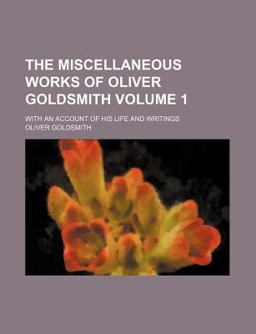 The Miscellaneous Works of Oliver Goldsmith