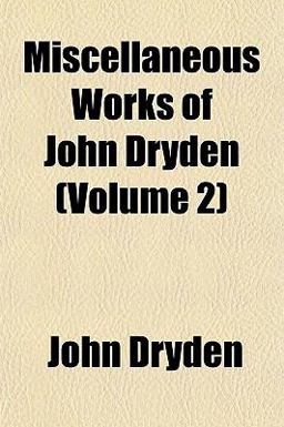 Miscellaneous Works of John Dryden
