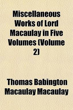 Miscellaneous Works of Lord Macaulay In