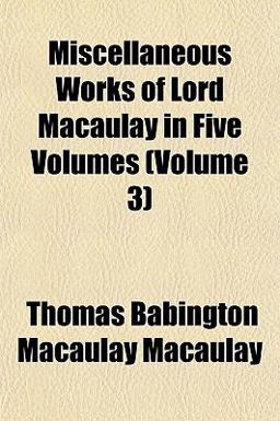 Miscellaneous Works of Lord Macaulay In
