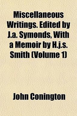 Miscellaneous Writings Edited by J a Symonds, with a Memoir by H J S Smith