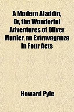 A Modern Aladdin, or, the Wonderful Adventures of Oliver Munier, an Extravaganza in Four Acts