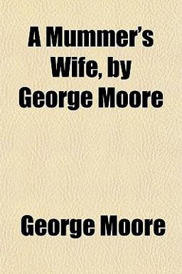 A Mummer's Wife, by George Moore