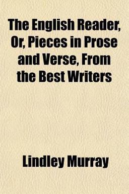 The English Reader, or, Pieces in Prose and Verse, from the Best Writers