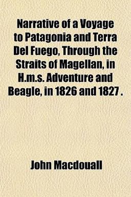 Narrative of a Voyage to Patagonia and Terra Del Fuï¿½go, Through the Straits of Magellan, in H M S Adventure and Beagle, in 1826 And 1827 2010 9781151750242 Front Cover