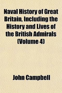 Naval History of Great Britain, Including the History and Lives of the British Admirals